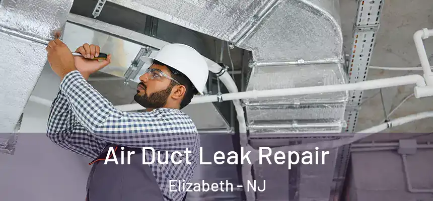  Air Duct Leak Repair Elizabeth - NJ