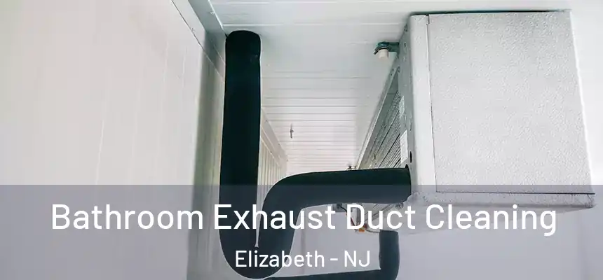  Bathroom Exhaust Duct Cleaning Elizabeth - NJ