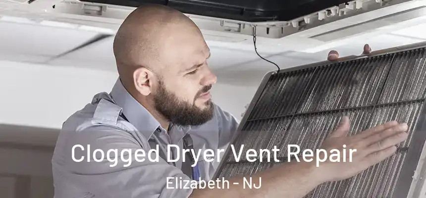 Clogged Dryer Vent Repair Elizabeth - NJ