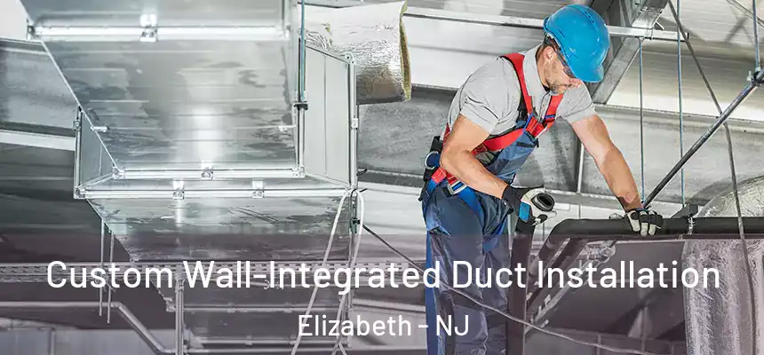  Custom Wall-Integrated Duct Installation Elizabeth - NJ