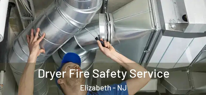 Dryer Fire Safety Service Elizabeth - NJ