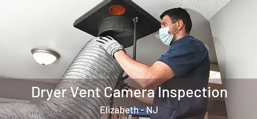  Dryer Vent Camera Inspection Elizabeth - NJ