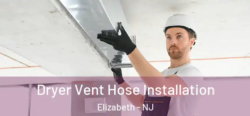  Dryer Vent Hose Installation Elizabeth - NJ