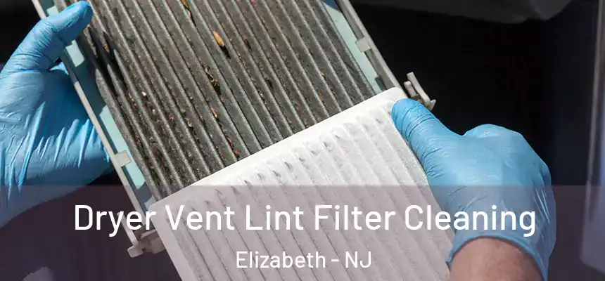 Dryer Vent Lint Filter Cleaning Elizabeth - NJ