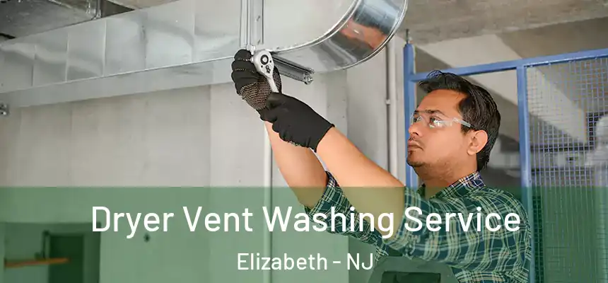 Dryer Vent Washing Service Elizabeth - NJ