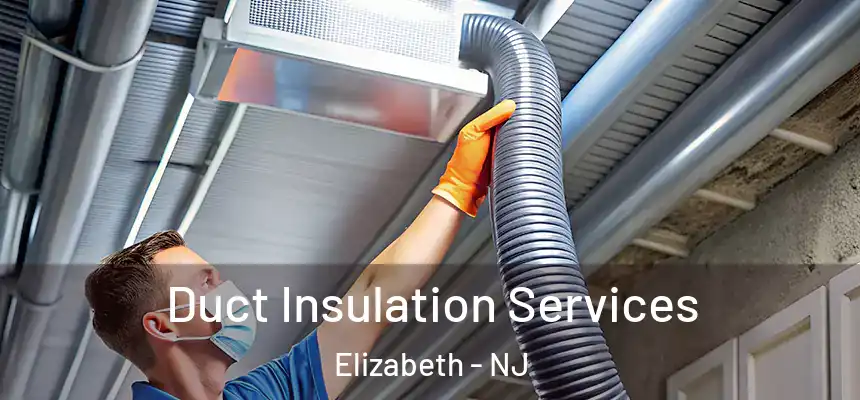 Duct Insulation Services Elizabeth - NJ