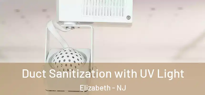 Duct Sanitization with UV Light Elizabeth - NJ