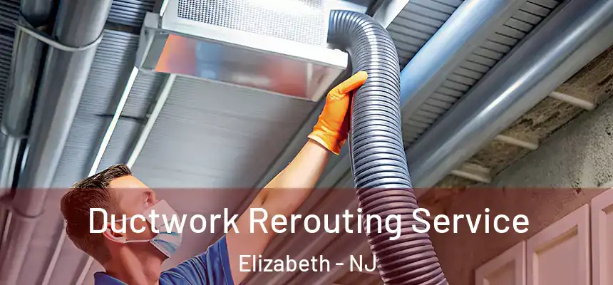 Ductwork Rerouting Service Elizabeth - NJ