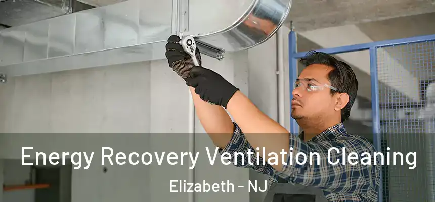 Energy Recovery Ventilation Cleaning Elizabeth - NJ
