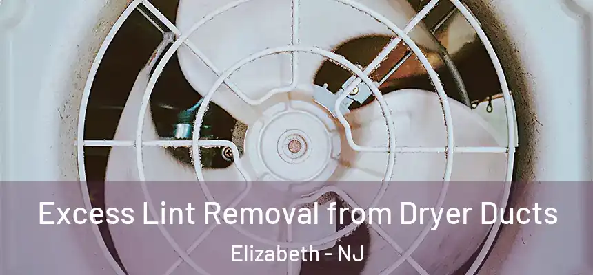  Excess Lint Removal from Dryer Ducts Elizabeth - NJ