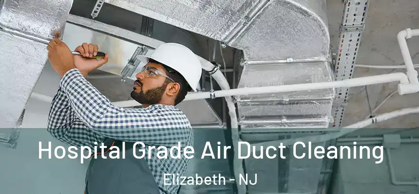  Hospital Grade Air Duct Cleaning Elizabeth - NJ