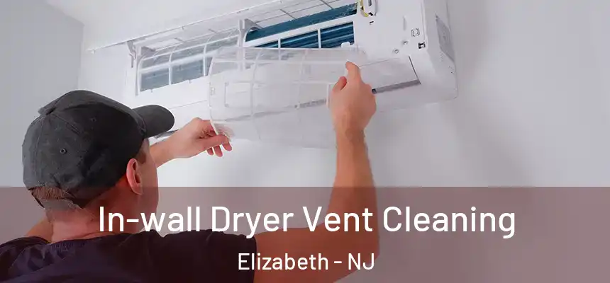 In-wall Dryer Vent Cleaning Elizabeth - NJ