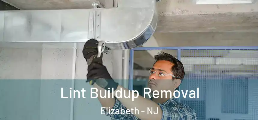 Lint Buildup Removal Elizabeth - NJ
