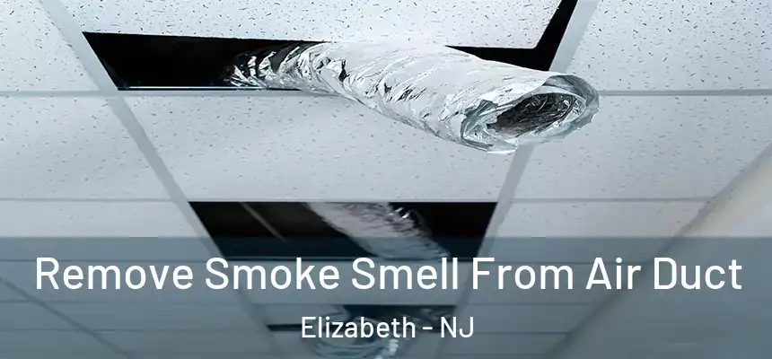  Remove Smoke Smell From Air Duct Elizabeth - NJ
