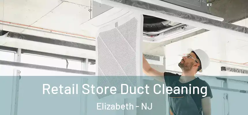 Retail Store Duct Cleaning Elizabeth - NJ