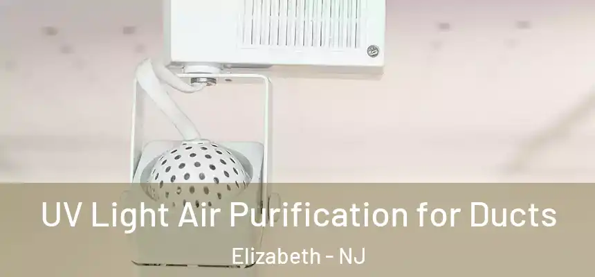  UV Light Air Purification for Ducts Elizabeth - NJ