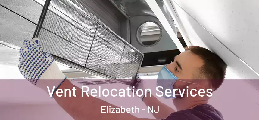 Vent Relocation Services Elizabeth - NJ