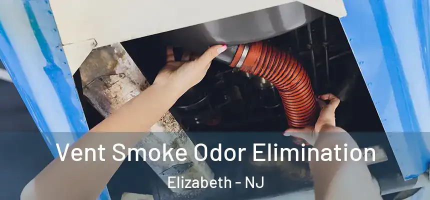 Vent Smoke Odor Elimination Elizabeth - NJ