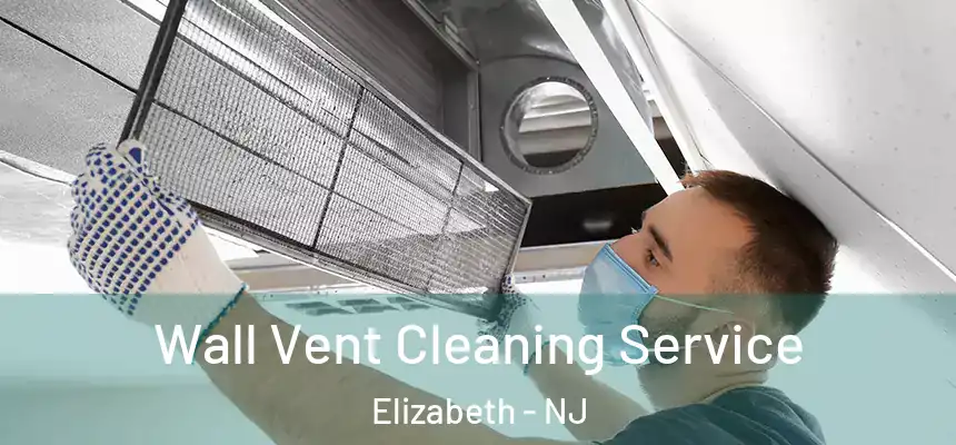 Wall Vent Cleaning Service Elizabeth - NJ