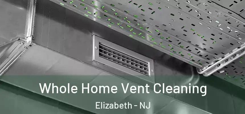 Whole Home Vent Cleaning Elizabeth - NJ